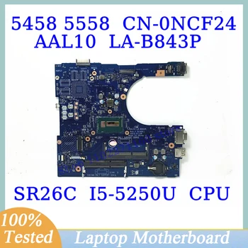 CN-0NCF24 0NCF24 NCF24 Для DELL 5458 5558 с материнской платой SR26C I5-5250U CPU AAL10 LA-B843P Материнская плата ноутбука 100% Работает хорошо
