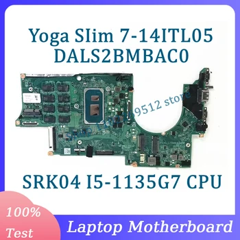 DALS2BMBAC0 Материнская плата 16 ГБ оперативной памяти Для Lenovo Yoga SIim 7-14ITL05 Материнская плата ноутбука С процессором SRK04 I5-1135G7 100% Полностью протестирована Хорошо